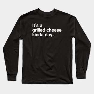 It's a grilled cheese kinda day. Long Sleeve T-Shirt